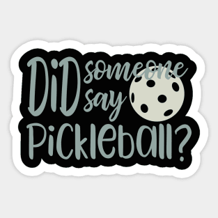 Did Someone Say Pickleball Sticker